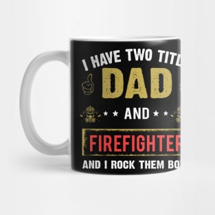 I Have Two Title Dad And Firefighter Mug